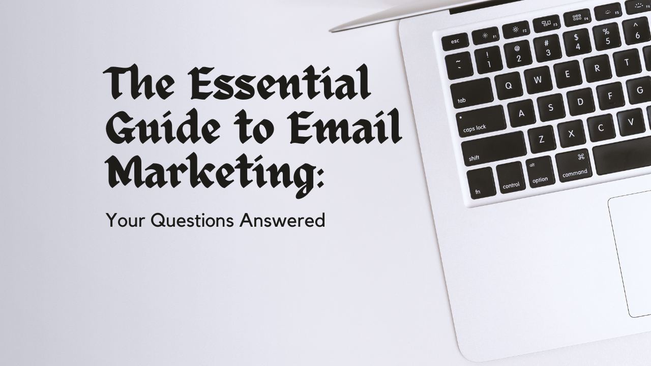 The Essential Guide to Email Marketing: Your Questions Answered