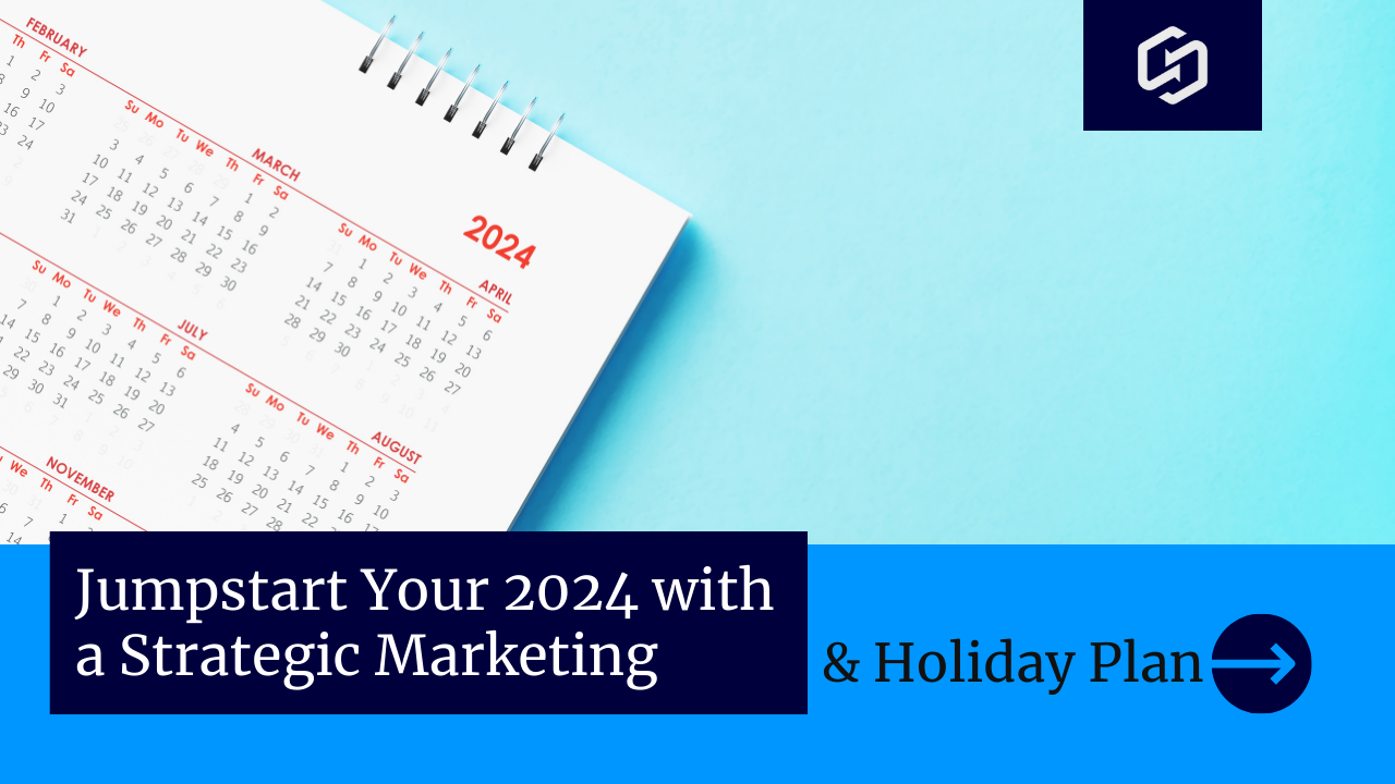 Jumpstart Your 2024 with a Strategic Marketing and Holiday Plan